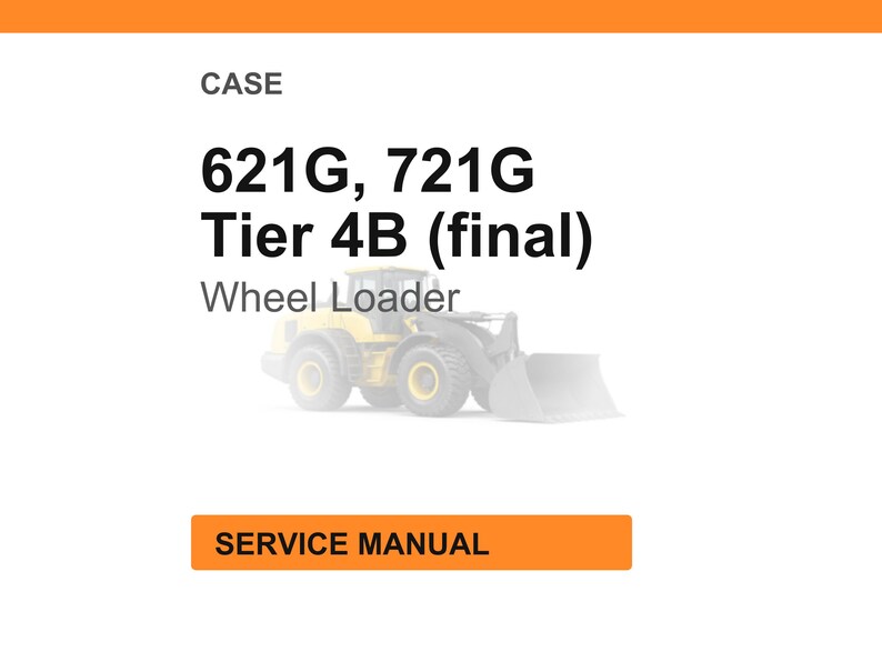 May include: Image of a service manual for a CASE wheel loader. The text on the image reads "CASE 621G, 721G Tier 4B (final) Wheel Loader" with an illustration of the wheel loader. The words "SERVICE MANUAL" are in an orange rectangle.