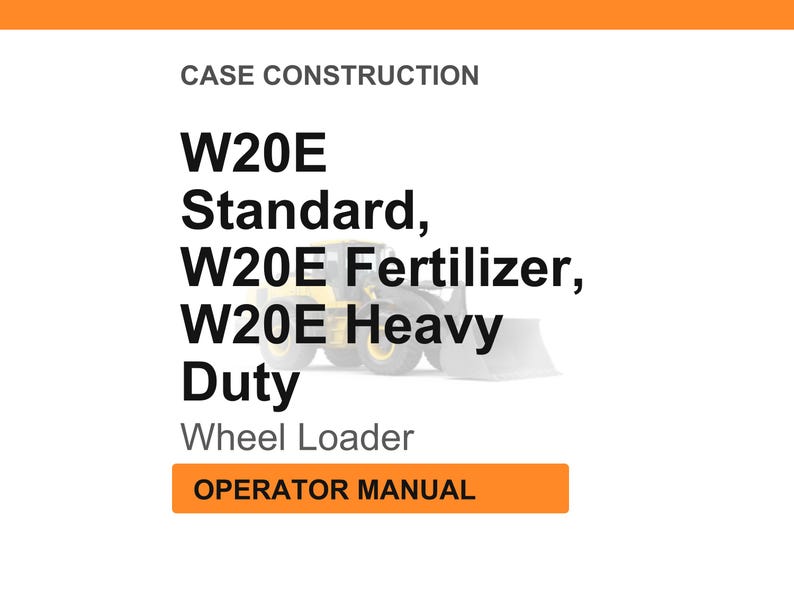 May include: White background with orange header and footer. Text reads "CASE CONSTRUCTION" and lists "W20E Standard, W20E Fertilizer, W20E Heavy Duty Wheel Loader." An orange box at the bottom says "OPERATOR MANUAL."