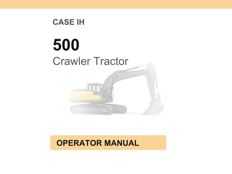 K&ouml;nnte beinhalten: Bild eines Case IH 500 Raupentraktors. Das Bild zeigt einen gelb-grauen Traktor mit einem gro&szlig;en L&ouml;ffel. Der Text "CASE IH", "500 Crawler Tractor" und "OPERATOR MANUAL" werden angezeigt.