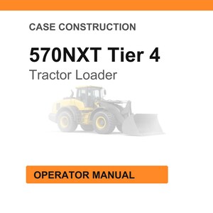 May include: White background with orange header and footer. Text reads "CASE CONSTRUCTION" and "570NXT Tier 4 Tractor Loader". A faded image of a yellow tractor loader is in the center. An orange button at the bottom says "OPERATOR MANUAL".