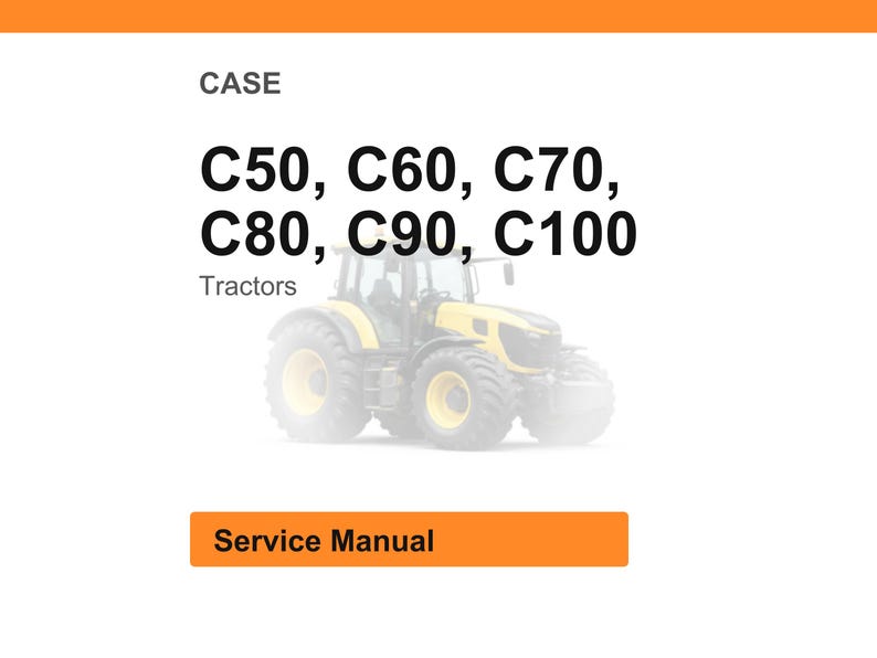 May include: Image of a yellow and black tractor with the text "C50, C60, C70, C80, C90, C100" and "Tractors". Below the tractor is a rectangular orange box with the words "Service Manual". The word "CASE" is at the top.
