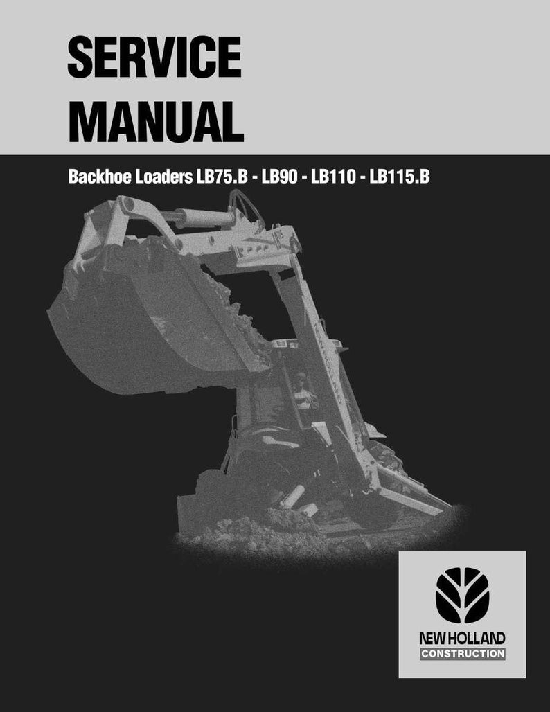 Peut inclure: Image en niveaux de gris d'une couverture de manuel de service pour des chargeuses-pelleteuses. Le titre "SERVICE MANUAL" est bien en &eacute;vidence en haut. En dessous, il liste les mod&egrave;les LB75.B, LB90, LB110 et LB115.B. Une chargeuse-pelleteuse est repr&eacute;sent&eacute;e en arri&egrave;re-plan, avec le logo New Holland Construction.