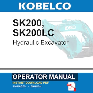 Pode incluir: Um manual do operador digital para a escavadora hidr&aacute;ulica Kobelco SK200 e SK200LC. A capa do documento apresenta o texto KOBELCO, SK200, SK200LC Hydraulic Excavator, OPERATOR MANUAL, INSTANT DOWNLOAD PDF, 116 PAGES, ENGLISH e um &iacute;cone PDF.
