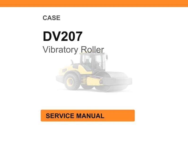 May include: A service manual for a CASE DV207 Vibratory Roller. The image features the text "CASE" at the top, followed by "DV207" in bold, and "Vibratory Roller" below. A yellow and gray roller is in the center, with "SERVICE MANUAL" in an orange box at the bottom.