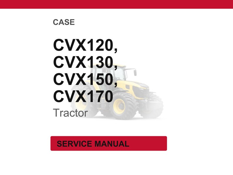 May include: Image of a yellow and black tractor with the text "CVX120, CVX130, CVX150, CVX170 Tractor" and a red rectangle with the words "SERVICE MANUAL".