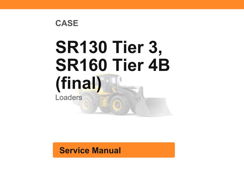 Op de afbeelding: Witte achtergrond met het woord "CASE" bovenaan. De tekst "SR130 Tier 3, SR160 Tier 4B (final)" wordt weergegeven in een vette zwarte letter. Daaronder staat een vervaagde afbeelding van een gele lader. Het woord "Loaders" staat onder de afbeelding. Onderaan staat een oranje rechthoek met de woorden "Service Manual".