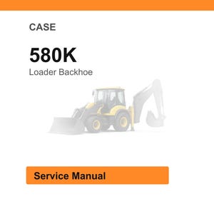 May include: An image of a service manual for a Case 580K Loader Backhoe. The text "CASE" is at the top, with "580K" in bold font below it. The words "Loader Backhoe" are below the numbers. The words "Service Manual" are in an orange rectangle.