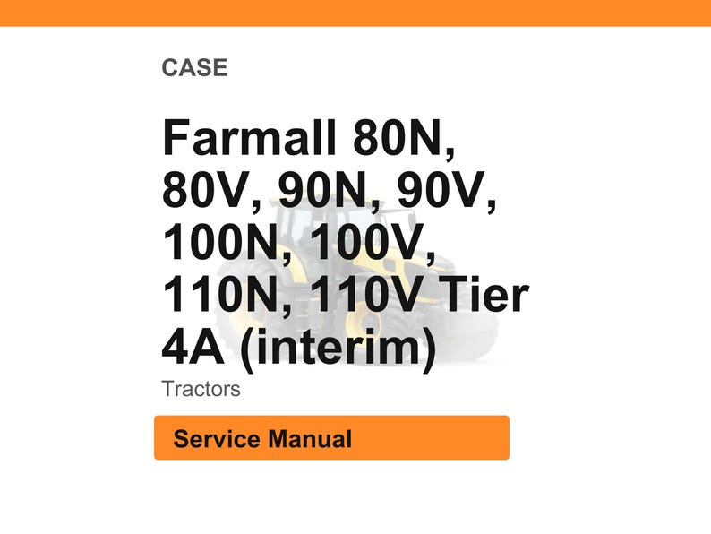May include: White background with the word "CASE" at the top. The text "Farmall 80N, 80V, 90N, 90V, 100N, 100V, 110N, 110V Tier 4A (interim)" is displayed. Below the text is the word "Tractors" and an orange rectangle with the words "Service Manual".