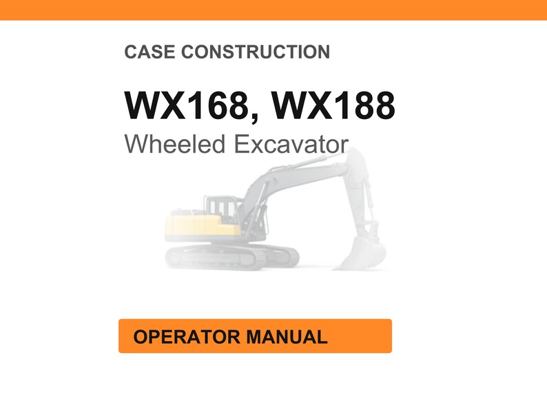 Może przedstawiać: Białe tło z napisem &bdquo;CASE CONSTRUCTION&rdquo; u g&oacute;ry. Poniżej tekst brzmi &bdquo;WX168, WX188 Wheeled Excavator&rdquo;. Ilustracja koparki kołowej znajduje się na środku. Na dole pomarańczowy prostokąt z napisem &bdquo;OPERATOR MANUAL&rdquo;.