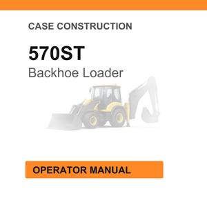 May include: An image of a Case Construction 570ST Backhoe Loader. The image includes the text "Case Construction", "570ST", "Backhoe Loader", and "Operator Manual". The backhoe loader is yellow and black.