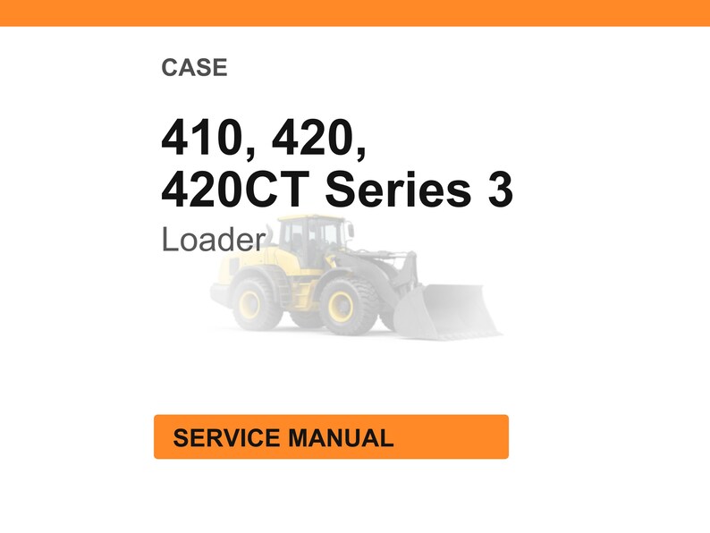 May include: An image with the text "CASE" at the top, followed by "410, 420, 420CT Series 3 Loader". Below the text is a faded image of a yellow and black loader. At the bottom is an orange rectangle with the words "SERVICE MANUAL".