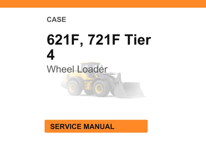 K&ouml;nnte beinhalten: Wei&szlig;er Hintergrund mit orangefarbenem Header und Footer. Der Text lautet "CASE" und "621F, 721F Tier 4 Wheel Loader". Unter dem Text befindet sich ein verblasstes Bild eines gelben Radladers. Ein orangefarbenes Rechteck unten zeigt "SERVICE MANUAL".