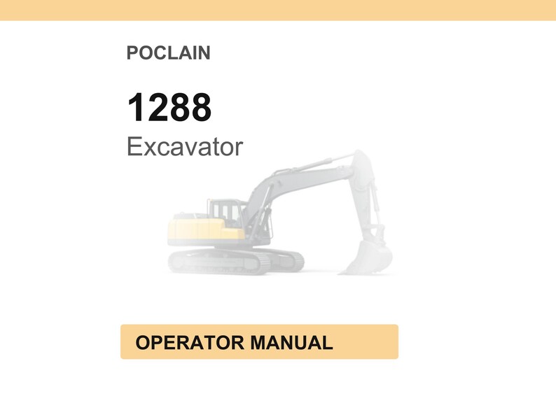 May include: Image of a Poclain 1288 Excavator. The image shows a yellow and gray excavator with a large bucket. The text "OPERATOR MANUAL" is displayed in a tan rectangle.