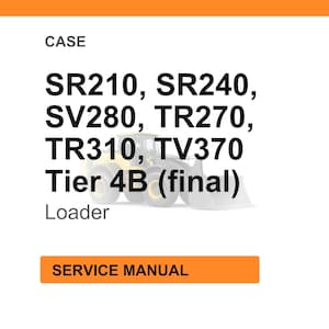 K&ouml;nnte beinhalten: Wei&szlig;er Hintergrund mit dem Wort &bdquo;CASE&ldquo; oben. Darunter listet der Text &bdquo;SR210, SR240, SV280, TR270, TR310, TV370 Tier 4B (final) Loader&ldquo; auf. Ein orangefarbenes Rechteck unten zeigt &bdquo;SERVICE MANUAL&ldquo;.