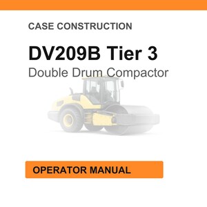 May include: Image of a double drum compactor, model DV209B Tier 3, in yellow and gray. The image includes the text "Case Construction" and "Operator Manual" in an orange box.