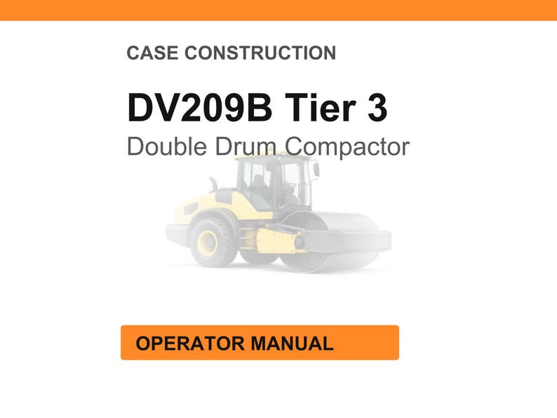 May include: Image of a double drum compactor, model DV209B Tier 3, in yellow and gray. The image includes the text "Case Construction" and "Operator Manual" in an orange box.