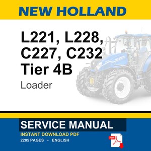 May include: A blue and white New Holland tractor is shown. The image includes the text "L221, L228, C227, C232, Tier 4B, Loader." The image also includes the text "Service Manual, Instant Download PDF, 2205 Pages, English."