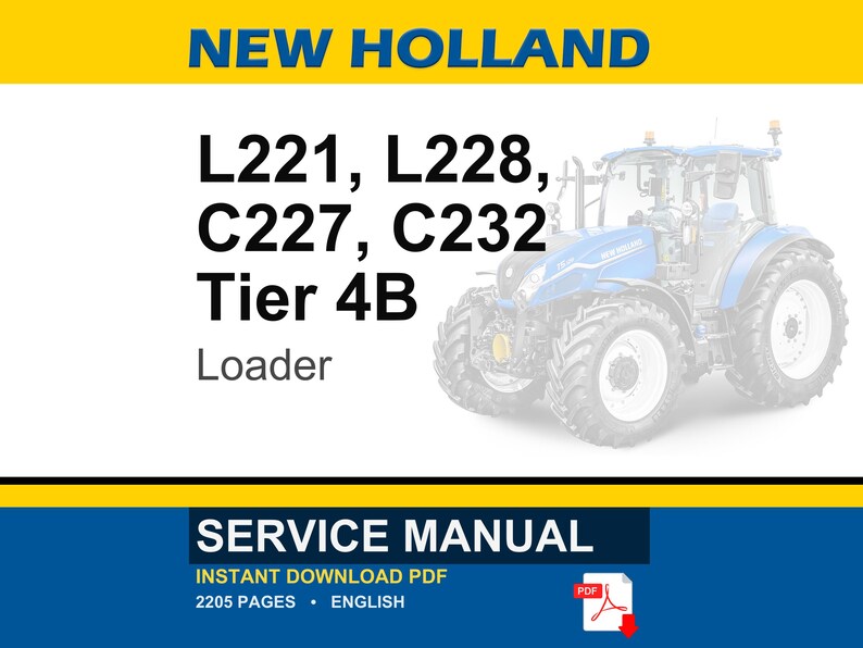 May include: A blue and white New Holland tractor is shown. The image includes the text "L221, L228, C227, C232, Tier 4B, Loader." The image also includes the text "Service Manual, Instant Download PDF, 2205 Pages, English."
