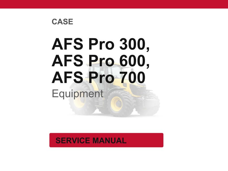 May include: Image shows text: CASE, AFS Pro 300, AFS Pro 600, AFS Pro 700, Equipment, and SERVICE MANUAL. A yellow and black tractor is in the background. The text is in black and red on a white background.