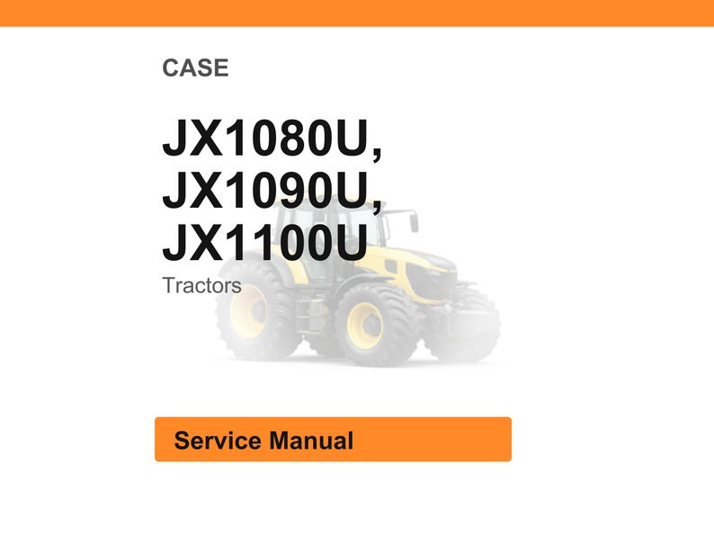 May include: Image of a yellow and black tractor with the text "JX1080U, JX1090U, JX1100U" and the word "Tractors". Below the text is an orange rectangle with the words "Service Manual".