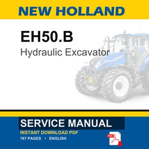 May include: A service manual for a New Holland EH50.B Hydraulic Excavator. The cover features the text "NEW HOLLAND" in blue and yellow, with the model information and a graphic of the excavator. The manual is an instant download PDF with 767 pages.