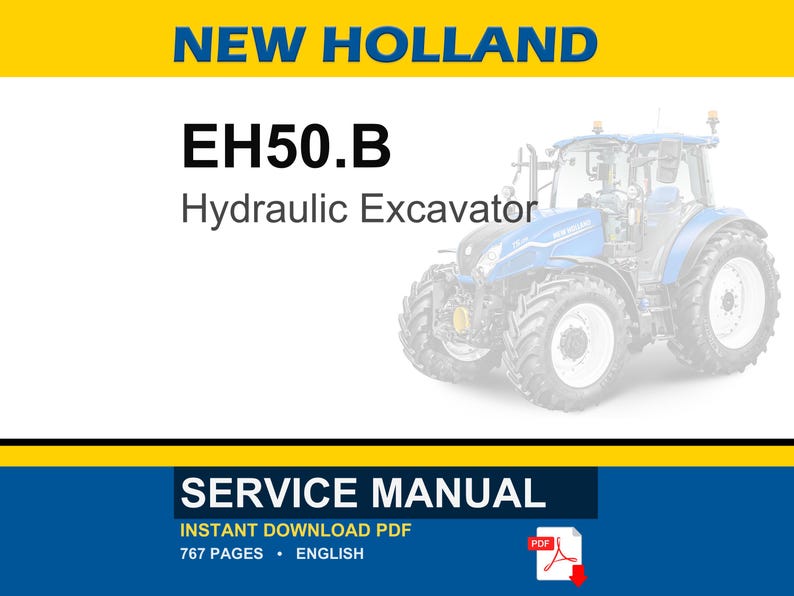 May include: A service manual for a New Holland EH50.B Hydraulic Excavator. The cover features the text "NEW HOLLAND" in blue and yellow, with the model information and a graphic of the excavator. The manual is an instant download PDF with 767 pages.