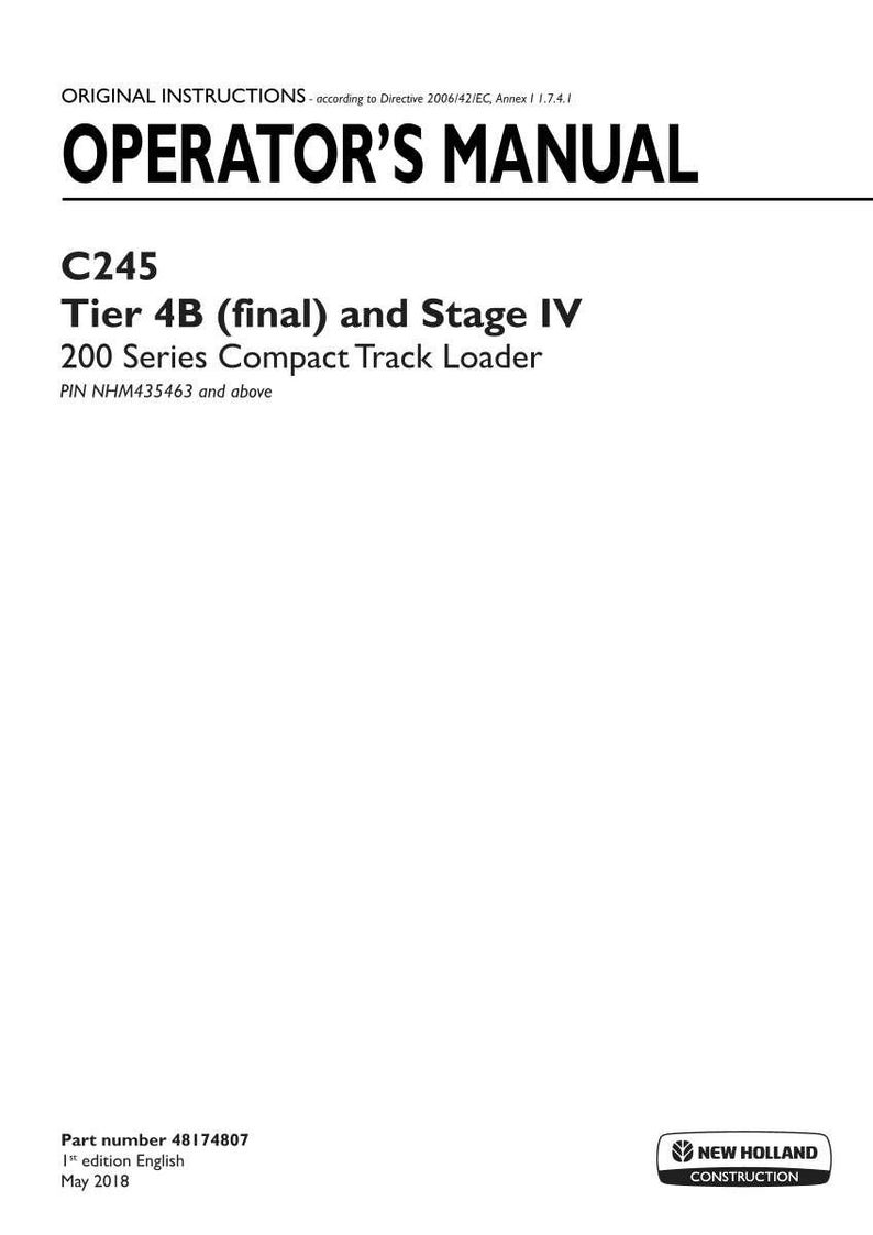 May include: An operator's manual for the New Holland Construction C245 Tier 4B and Stage IV 200 Series compact track loader. The document includes the text PIN NHM435463 and above, part number 48174807, 1st edition English, and is dated May 2018.
