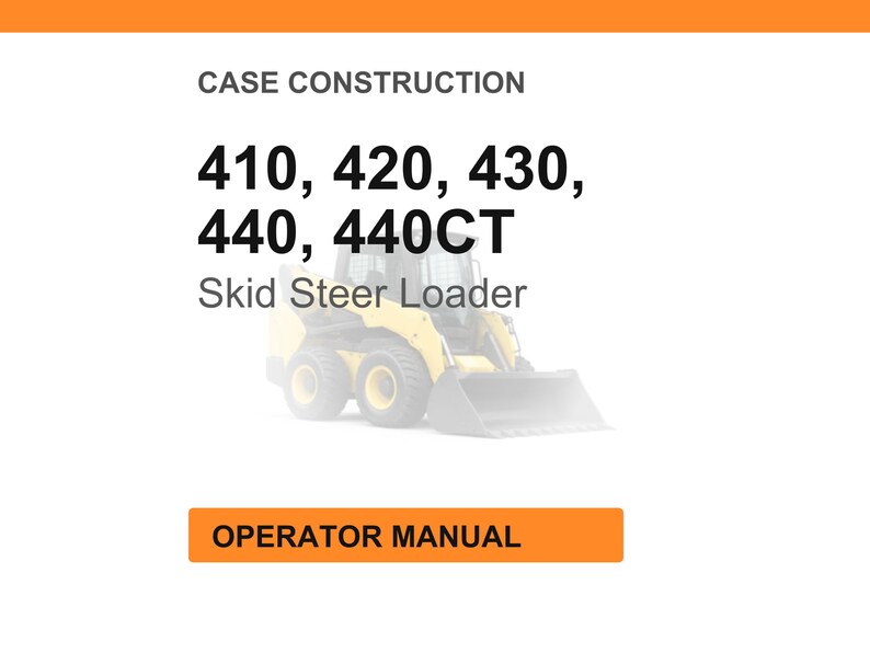 May include: Image of a yellow skid steer loader with the text "CASE CONSTRUCTION" and model numbers "410, 420, 430, 440, 440CT". The image also includes the text "Skid Steer Loader" and "OPERATOR MANUAL".