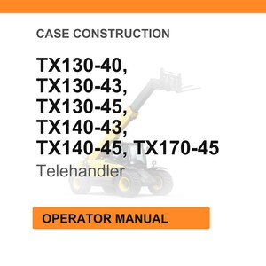 May include: White background with the text "CASE CONSTRUCTION" and a list of model numbers: TX130-40, TX130-43, TX130-45, TX140-43, TX140-45, TX170-45. Below the model numbers is the word "Telehandler". An orange rectangle at the bottom says "OPERATOR MANUAL".