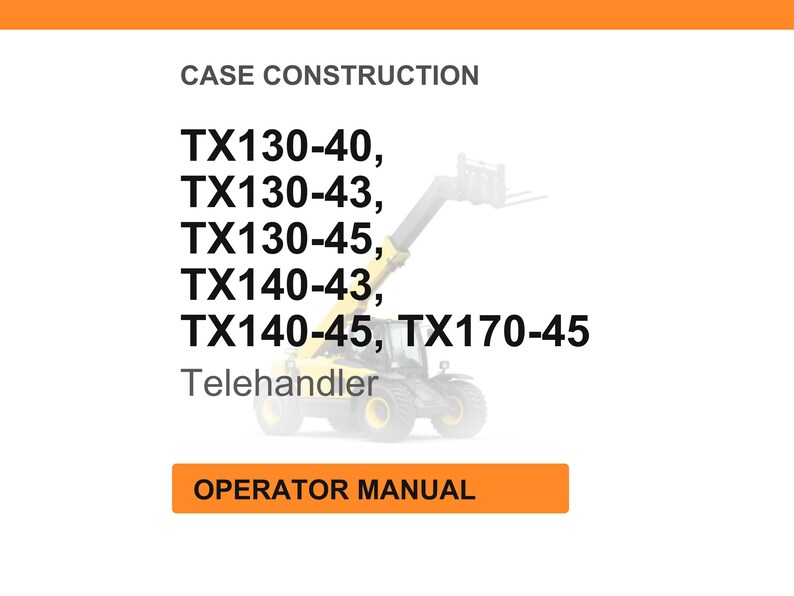May include: White background with the text "CASE CONSTRUCTION" and a list of model numbers: TX130-40, TX130-43, TX130-45, TX140-43, TX140-45, TX170-45. Below the model numbers is the word "Telehandler". An orange rectangle at the bottom says "OPERATOR MANUAL".