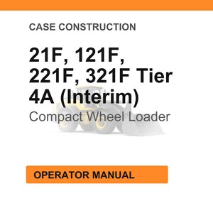 May include: White background with orange header and footer. Text reads "CASE CONSTRUCTION" and lists "21F, 121F, 221F, 321F Tier 4A (Interim) Compact Wheel Loader." An orange button says "OPERATOR MANUAL."