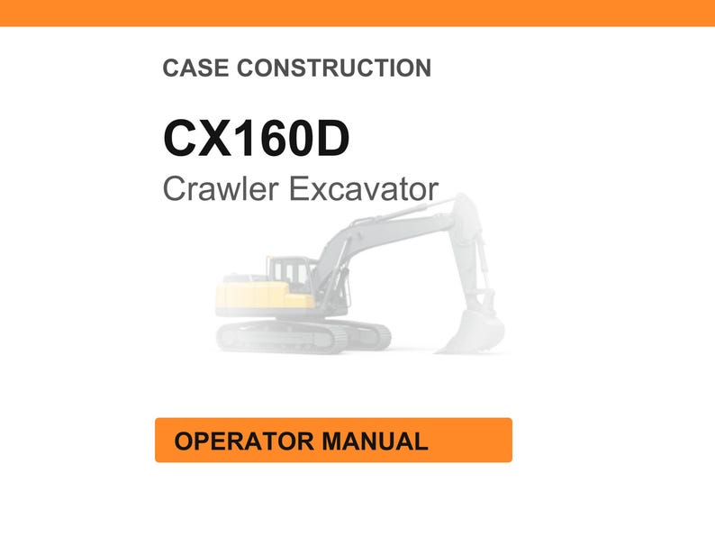 May include: Image of a white background with the text "CASE CONSTRUCTION" at the top. Below, the text "CX160D Crawler Excavator" is displayed in bold black font. An illustration of a crawler excavator is in the center. The text "OPERATOR MANUAL" is in an orange rectangle.