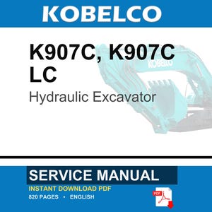 May include: A service manual for a Kobelco K907C and K907C LC hydraulic excavator. The cover features the text KOBELCO, K907C, K907C LC, Hydraulic Excavator, SERVICE MANUAL, INSTANT DOWNLOAD PDF, 820 PAGES, ENGLISH, and a PDF icon.