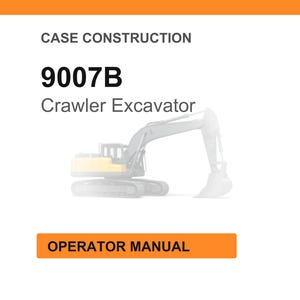 May include: White background with the text "CASE CONSTRUCTION" and "9007B Crawler Excavator." An illustration of a crawler excavator is in the center. The text "OPERATOR MANUAL" is in an orange rectangle at the bottom.