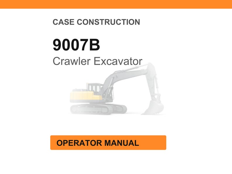 May include: White background with the text "CASE CONSTRUCTION" and "9007B Crawler Excavator." An illustration of a crawler excavator is in the center. The text "OPERATOR MANUAL" is in an orange rectangle at the bottom.