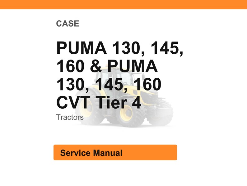 May include: Image of a Case service manual. The text reads "PUMA 130, 145, 160 & PUMA 130, 145, 160 CVT Tier 4 Tractors". The image also includes an orange rectangle with the words "Service Manual".