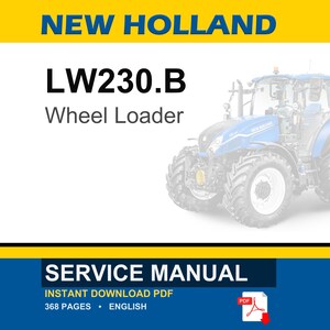 May include: A service manual for a New Holland LW230.B Wheel Loader. The image features the text "NEW HOLLAND" in blue and yellow, and "LW230.B Wheel Loader" in black. The bottom of the image reads "SERVICE MANUAL" and "INSTANT DOWNLOAD PDF".
