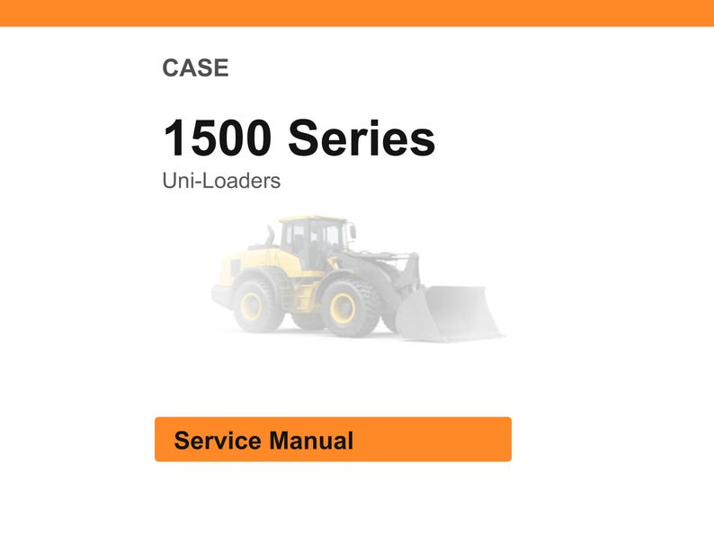 May include: White background with the word "CASE" at the top, followed by "1500 Series" and "Uni-Loaders." A faded image of a yellow and black front-end loader is in the center. The words "Service Manual" are in an orange rectangle at the bottom.