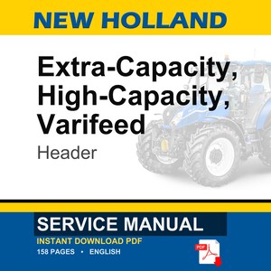 May include: A New Holland service manual cover featuring a blue tractor graphic. The text reads: New Holland, Extra-Capacity, High-Capacity, Varifeed Header, Service Manual, Instant Download PDF, 158 Pages, English. A red PDF icon is included.