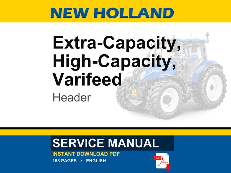May include: A New Holland service manual cover featuring a blue tractor graphic. The text reads: New Holland, Extra-Capacity, High-Capacity, Varifeed Header, Service Manual, Instant Download PDF, 158 Pages, English. A red PDF icon is included.