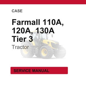 May include: A yellow and black Farmall 110A, 120A, 130A Tier 3 tractor. The image includes the text "CASE" at the top and "SERVICE MANUAL" in a red rectangle at the bottom.