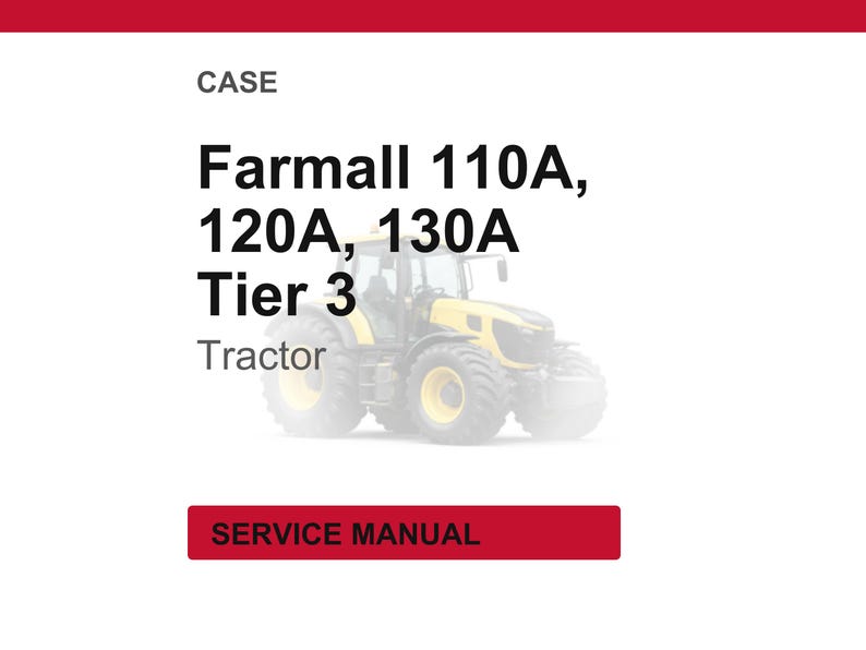May include: A yellow and black Farmall 110A, 120A, 130A Tier 3 tractor. The image includes the text "CASE" at the top and "SERVICE MANUAL" in a red rectangle at the bottom.