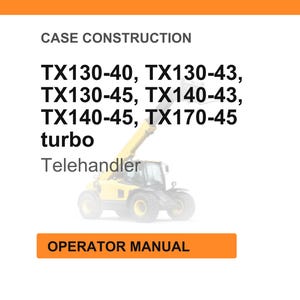 May include: White background with orange header and footer. Text reads "CASE CONSTRUCTION" and lists model numbers TX130-40, TX130-43, TX130-45, TX140-43, TX140-45, TX170-45, and "turbo". A yellow Telehandler is in the center. The footer says "OPERATOR MANUAL".