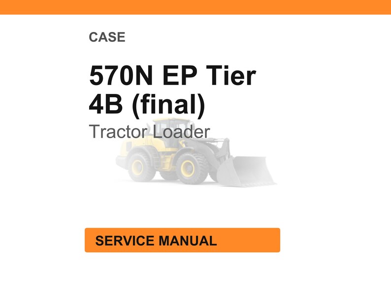 May include: White background with the text "CASE" at the top, followed by "570N EP Tier 4B (final)" and "Tractor Loader." An orange rectangle at the bottom reads "SERVICE MANUAL."