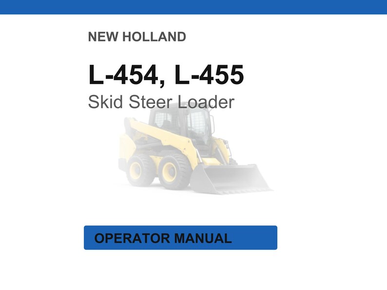 K&ouml;nnte beinhalten: Auf wei&szlig;em Hintergrund steht oben der Text "NEW HOLLAND". Darunter steht der Text "L-454, L-455" und "Skid Steer Loader". Ein gelb-schwarzer Kompaktlader befindet sich in der Mitte. Der Text "OPERATOR MANUAL" steht in einem blauen Feld unten.