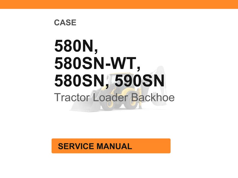 May include: White background with an orange header and a graphic of a tractor loader backhoe. Text includes "CASE", "580N, 580SN-WT, 580SN, 590SN", and "Tractor Loader Backhoe". A rectangular orange button reads "SERVICE MANUAL".