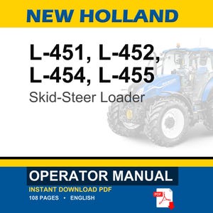 May include: An operator manual for New Holland L-451, L-452, L-454, and L-455 skid-steer loaders. The cover features a blue tractor, the text NEW HOLLAND, model numbers, and the words OPERATOR MANUAL. It is a 108-page English PDF document.