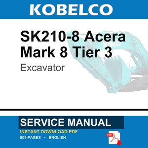 May include: A service manual for a Kobelco SK210-8 Acera Mark 8 Tier 3 excavator. The document is 909 pages long, written in English, and available as an instant download PDF. The cover features the text KOBELCO, SK210-8 Acera Mark 8 Tier 3 Excavator.