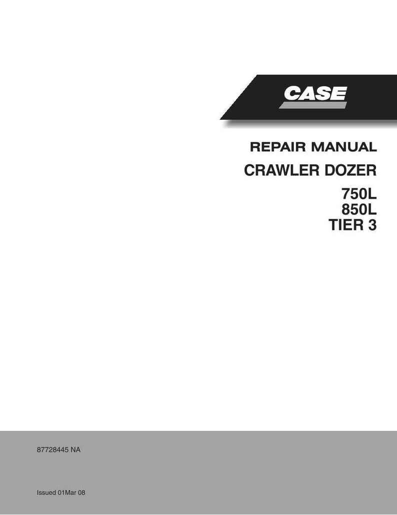 May include: A white cover of a repair manual for a crawler dozer. The manual is titled "REPAIR MANUAL CRAWLER DOZER" with the Case logo at the top. Model numbers 750L, 850L, and Tier 3 are listed. The bottom has the number 87728445 NA and the date Issued 01Mar 08.