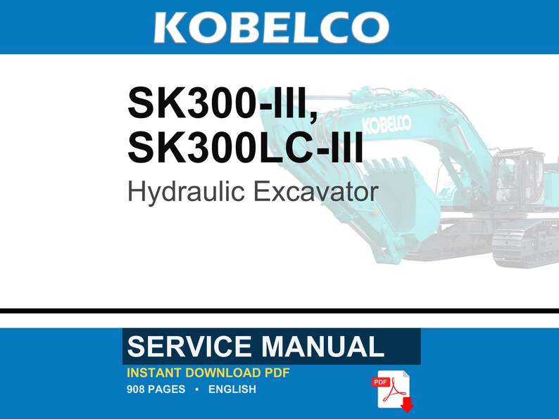 May include: A service manual for the Kobelco SK300-III and SK300LC-III hydraulic excavator. The document cover features the brand name, model numbers, and the text Service Manual. It includes a PDF icon and indicates 908 pages in English.